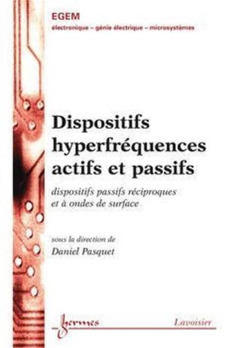 Couverture du livre « Dispositifs hyperfréquences actifs et passifs » de Daniel Pasquet aux éditions Hermes Science Publications