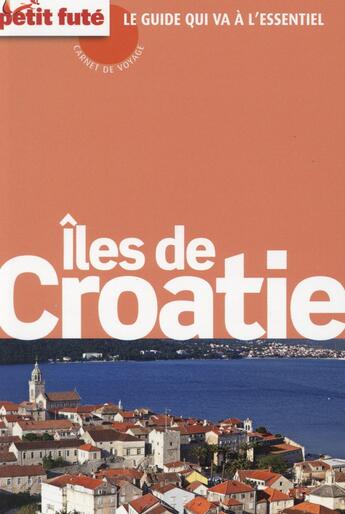 Couverture du livre « GUIDE PETIT FUTE ; CARNETS DE VOYAGE ; îles Croates (édition 2015) » de  aux éditions Le Petit Fute