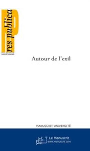Couverture du livre « Autour de l'exil » de Res Publica aux éditions Editions Le Manuscrit
