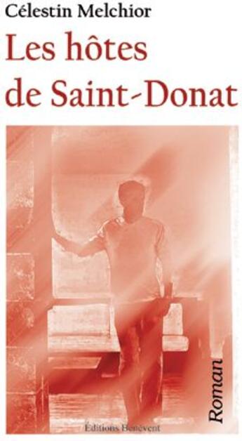 Couverture du livre « Les hôtes de Saint-Donat » de Celestin Melchior aux éditions Benevent