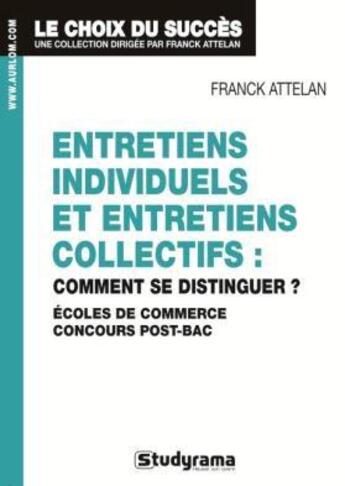 Couverture du livre « Entretiens individuels et entretiens collectifs : comment se distinguer ? ; écoles de commerce, concours post-bac » de Attelan Franck aux éditions Studyrama