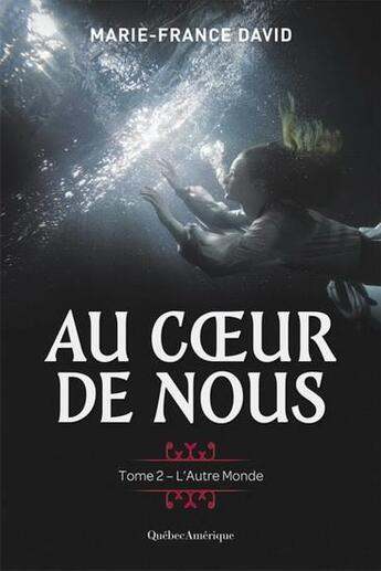 Couverture du livre « Au coeur de nous t.2 : l'autre monde » de Marie-France David aux éditions Quebec Amerique