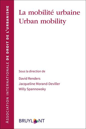 Couverture du livre « La mobilité urbaine / urban mobility » de Jacqueline Morand-Deviller et David Renders et Collectif et Willy Spannowsky aux éditions Bruylant