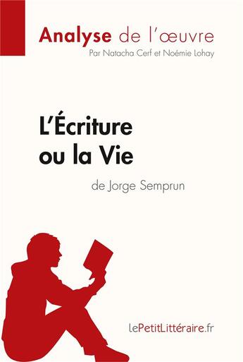 Couverture du livre « L'ecriture ou la vie de Jorge Semprun » de Natacha Cerf et Noemie Lohay aux éditions Lepetitlitteraire.fr