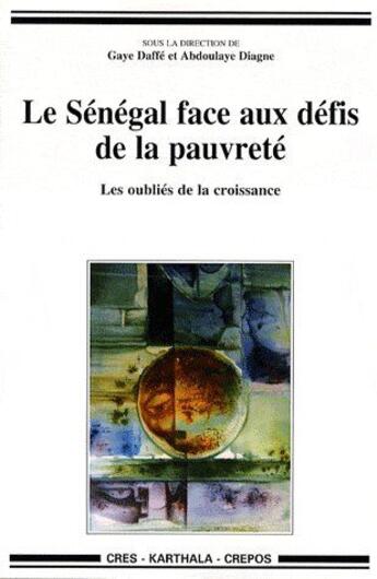 Couverture du livre « Le Sénégal face aux défis de la pauvreté ; les oubliés de la croissance » de Abdoulaye Diagne aux éditions Karthala