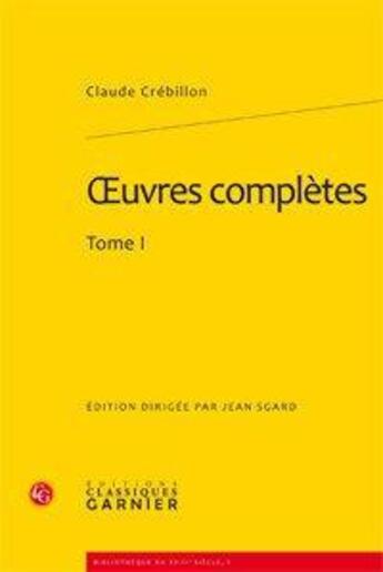 Couverture du livre « Oeuvres complètes Tome 1 » de Crebillon aux éditions Classiques Garnier