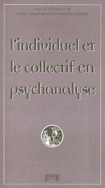 Couverture du livre « L'individuel et collectif en psychanalyse » de Claire Degoumois et Francois Ladame aux éditions Georg