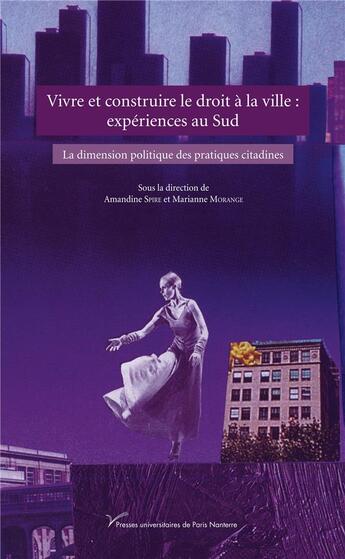 Couverture du livre « Vivre et construire le droit à la ville: expériences au Sud : La dimension politique des pratiques citadines » de Amandine Spire aux éditions Pu De Paris Nanterre