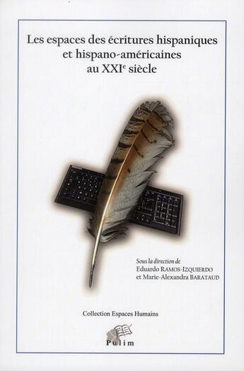 Couverture du livre « Les espaces des écritures hispaniques et hispano-américaines au XXI siècle » de Marie-Alexandra Barataud et Eduardo Ramos-Izquierdo aux éditions Pu De Limoges