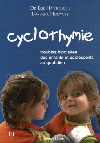 Couverture du livre « Cyclothymie ; troubles bipolaires des enfants et adolescents au quotidien » de Hantouche/Houyvet aux éditions Josette Lyon