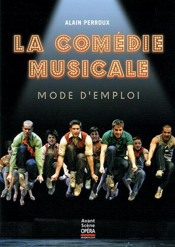 Couverture du livre « La comédie musicale ; mode d'emploi » de Alain Perroux aux éditions L'avant-scene Opera