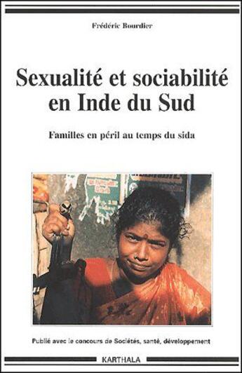 Couverture du livre « Sexualité et sociabilité en Inde du sud ; familles en péril au temps du sida » de Frederic Bourdier aux éditions Karthala