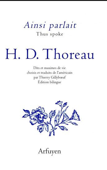 Couverture du livre « Ainsi parlait : Thoreau: dits et maximes de vie » de Henry David Thoreau aux éditions Arfuyen