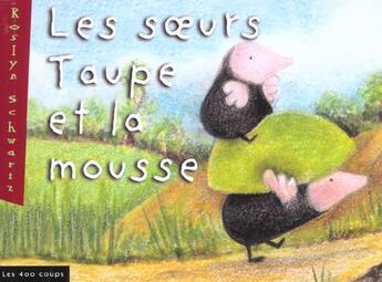 Couverture du livre « Soeurs Taupe Et La Mousse (Les) » de Schwartz/Lauzon aux éditions 400 Coups
