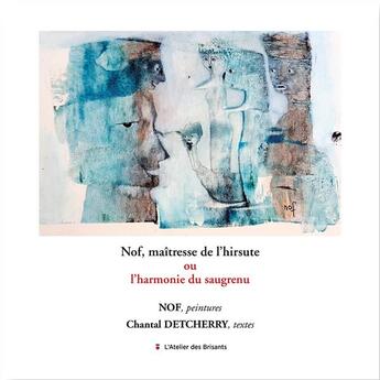 Couverture du livre « Nof, maîtresse de l'hirsute ou l'harmonie du saugrenu » de Chantal Detcherry et Nof aux éditions Atelier Des Brisants