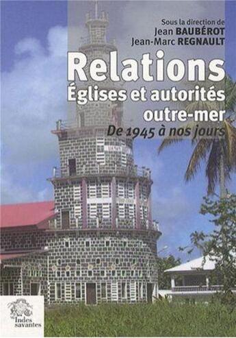 Couverture du livre « Relations eglises et autorites outre-mer - de 1945 a nos jours » de Les Indes Savantes aux éditions Les Indes Savantes