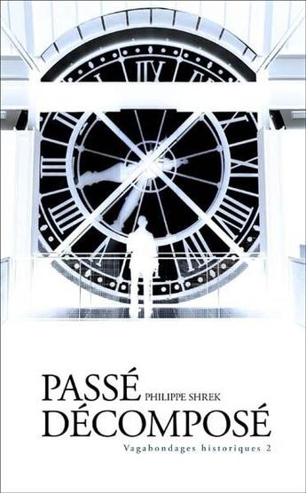 Couverture du livre « Vagabondages historiques t.2 ; passé décomposé » de Philippe Shrek aux éditions Francois Baudez