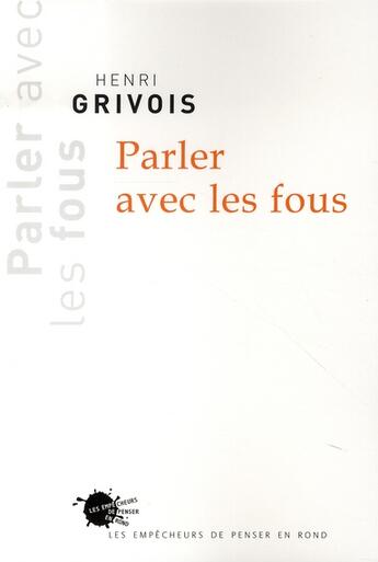 Couverture du livre « Parler avec les fous » de Henri Grivois aux éditions Empecheurs De Penser En Rond