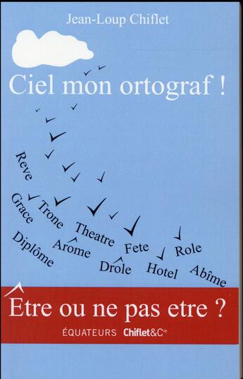 Couverture du livre « Ciel mon ortograf ! » de Jean-Loup Chiflet aux éditions Des Equateurs