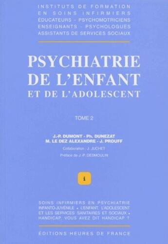 Couverture du livre « Psychiatrie de l'enfant et de l'adolescent t.2 » de J.-P. Dumont et Ph. Dunezat et M. Le Dez Alexandre et J. Prouff aux éditions Heures De France