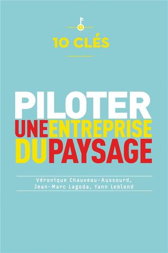 Couverture du livre « 10 clés pour piloter une entreprise du paysage » de Jean-Marc Lagoda et Veronique Chauveau et Yann Leblond aux éditions France Agricole