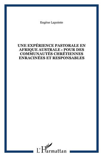 Couverture du livre « Une experience pastorale en afrique australe : pour des communautes chretiennes enracinees et respon » de Lapointe Eugene aux éditions L'harmattan