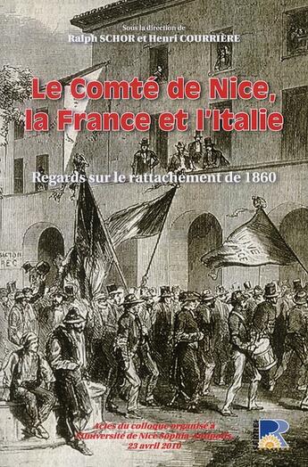 Couverture du livre « Le comté de Nice, la France et l'Italie ; regards sur le rattachement de 1860 » de Ralph Schorr et Henri Courriere aux éditions Serre