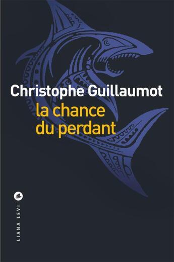 Couverture du livre « La chance du perdant » de Christophe Guillaumot aux éditions Liana Levi