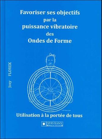 Couverture du livre « Favoriser ses objectifs par la puissance vibratoire des ondes de forme » de Josy Florek aux éditions Servranx