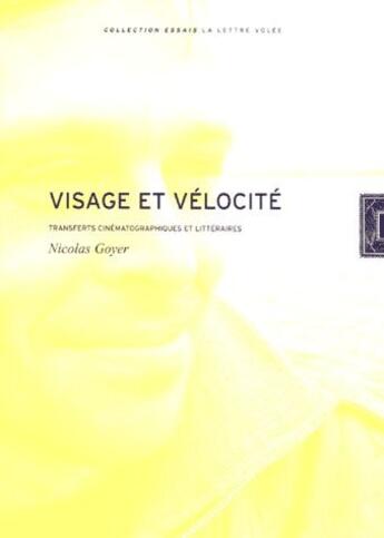 Couverture du livre « Visage et vélocité ; transfers cinématographiques et littératures » de Nicolas Goyer aux éditions Lettre Volee