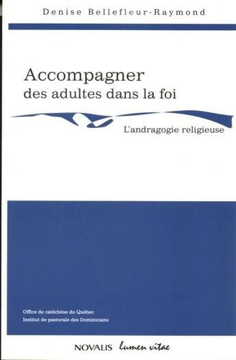 Couverture du livre « Accompagner des adultes dans la foi » de Denise Bellefleur-Raymond aux éditions Lumen Vitae