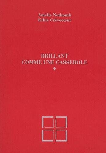 Couverture du livre « Brillant comme une casserole » de Amélie Nothomb et Kikie Crevecoeur aux éditions La Pierre D'alun