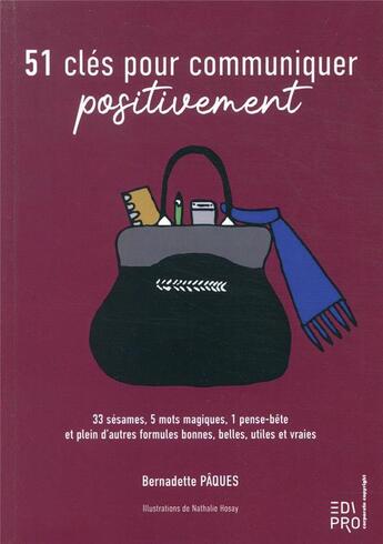 Couverture du livre « 51 clés pour communiquer positivement : dont 5 mots magiques, 33 sésames, 1 pense-bête et plein d'autres formules bonnes, belles, utiles (1re édition) » de Bernadette Paques aux éditions Edi Pro