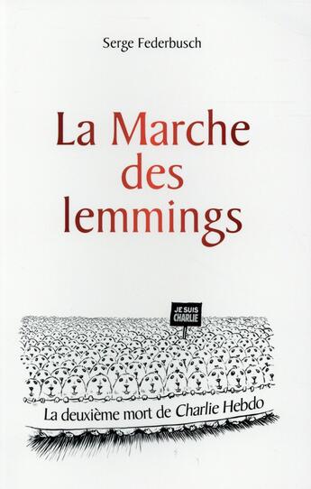 Couverture du livre « La marche des lemmings ou la deuxième mort de Charlie » de Serge Federbusch aux éditions Ixelles