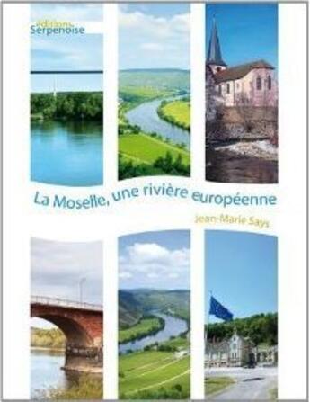 Couverture du livre « La Moselle, une rivière européenne » de Jean-Marie Says aux éditions Serpenoise