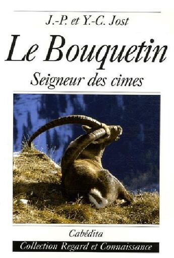 Couverture du livre « LE BOUQUETIN, SEIGNEUR DES CIMES » de Jost/Jost aux éditions Cabedita