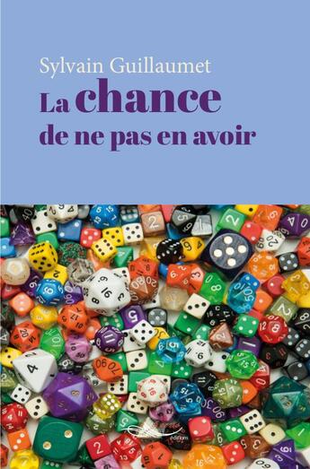 Couverture du livre « La chance de ne pas en avoir » de Sylvain Guillaumet aux éditions 5 Sens