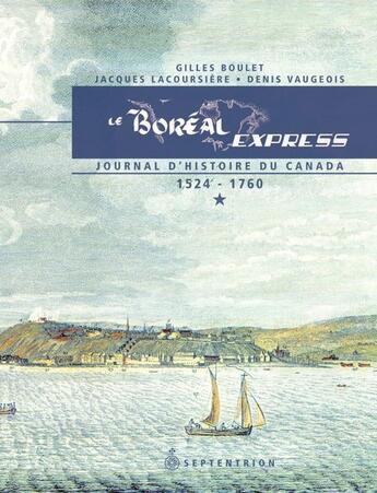 Couverture du livre « Le Boréal Express 1524-1760 ; journal d'histoire du Canada t.1 » de Jacques Lacoursiere et Denis Vaugeois et Gilles Boulet aux éditions Septentrion