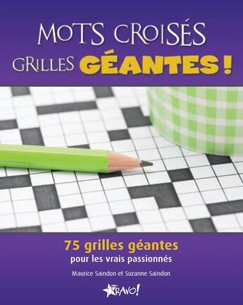 Couverture du livre « Mots croisés ; grilles géantes ! 75 grilles géantes pour les vrais passionnés » de Maurice Saindon et Suzanne Saindon aux éditions Bravo