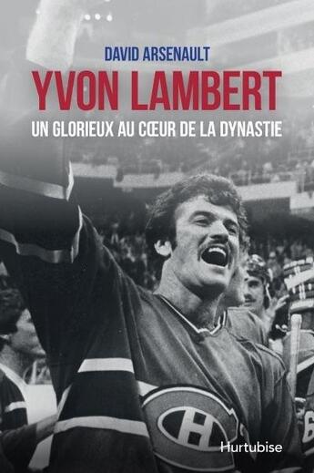 Couverture du livre « Yvon Lambert : un glorieux au coeur de la dynastie » de David Arsenault aux éditions Hurtubise