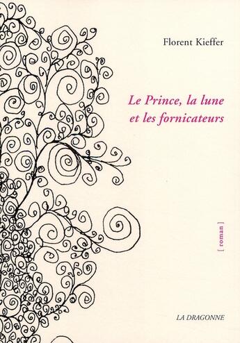 Couverture du livre « Le Prince, la lune et les fornicateurs » de Florent Kieffer aux éditions La Dragonne