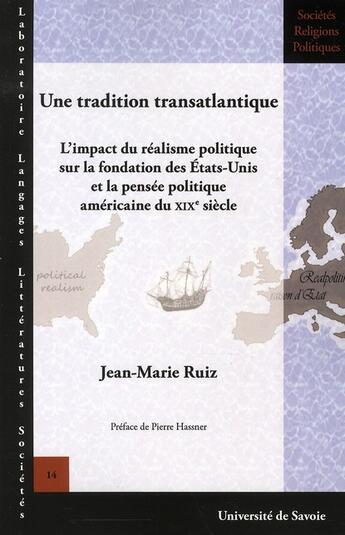 Couverture du livre « Une Tradition transatlantique : L'impact du réalisme politique sur la fondation des États-Unis et la pensée politique américaine du XIXesiècle » de Jean-Marie Ruiz aux éditions Universite De Savoie