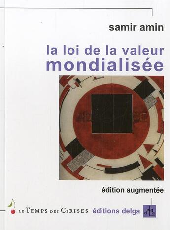 Couverture du livre « La Loi de la valeur mondialisée. Edition augmentée » de Samir Amin aux éditions Delga