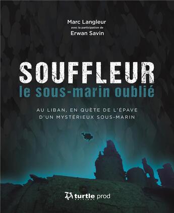 Couverture du livre « Souffleur, le sous-marin oublié » de Marc Langleur et Erwan Savin aux éditions Turtle Prod