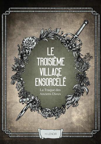 Couverture du livre « La Traque des Anciens Dieux : le Troisième Village Ensorcelé » de Claire Dufresne et H. Lenoir aux éditions Lulu