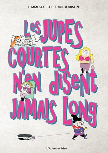 Couverture du livre « Les jupes courtes n'en disent jamais long » de Femmestabilo et Cyril Jouison aux éditions L'aqueduc Bleu