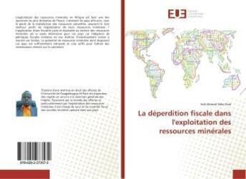 Couverture du livre « La déperdition fiscale dans l'exploitation des ressources minérales » de Sidi Ahmed Séko Paré aux éditions Editions Universitaires Europeennes