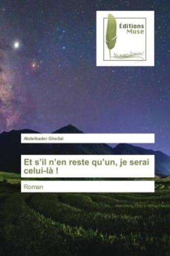 Couverture du livre « Et s'il n'en reste qu'un, je serai celui-la ! - roman » de Abdelkader Ghellal aux éditions Muse