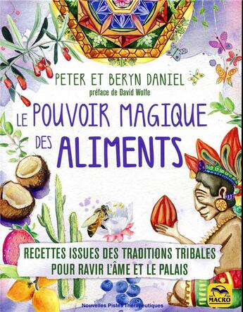 Couverture du livre « Le pouvoir magique des aliments ; recettes issues des traditions tribales pour ravir l'âme et le palais » de Daniel Beryn et Peter Beryn aux éditions Macro Editions