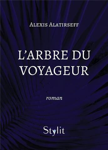 Couverture du livre « L'arbre du voyageur » de Alexis Alatirseff aux éditions Stylit